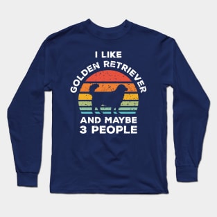 I Like Golden Retriever and Maybe 3 People, Retro Vintage Sunset with Style Old Grainy Grunge Texture Long Sleeve T-Shirt